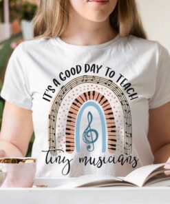 It’s A Good Day To Teach Tiny Musicians Music Notes Shirt
