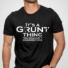 It’s A Grunt Thing You Wouldn’t Understand Shirt