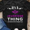 It’s A Jeunesse Thing You Wouldn’t Understand T-Shirt Sweatshirt Hoodie