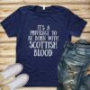 It’s A Privilege To Be Born With Scottish Blood T-Shirt Sweatshirt Hoodie