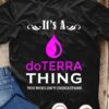 It’s A doTERRA Thing You Wouldn’t Understand T-Shirt Sweatshirt Hoodie