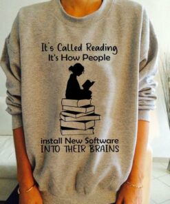 It’s Called Reading It’s How People Install New Software Into Their Brains Lady Girl Reading Books Shirt