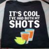 It’s Cool I’ve Had Both My Shots Two Glasses Of Alcohol Lime Shirt