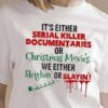 It’s Either Serial Killer Documentaries Or Christmas Movies We Either Sleighin Or Slayin Shirt