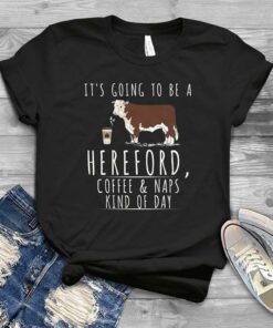 It’s Going To Be A Hereford Coffee &amp Naps Kind Of Day Shirt