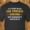 It’s Hard Being The Coolest Sibling But Somebody’s Shirt