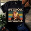 It’s Mimosa Not Mimosa Shirt