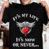 It’s My Life It’s Now Or Never Shirt