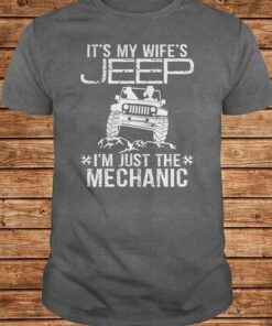 It’s My Wife’s Jeep I’m Just The Mechanic Shirt