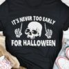 It’s Never Too Early For Halloween Skeleton Shirt
