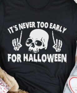 It’s Never Too Early For Halloween Skeleton Shirt
