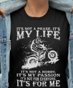 It’s Not A Phase It’s My Life Not Hobby It’s My Passion Dirty Bike Biker Shirt