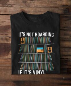 It’s Not Hoarding If It’s Vinyl Book Reading Love Shirt