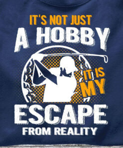It’s Not Just A Hobby It Is My Escape From Reality, Vintage Golf Shirt