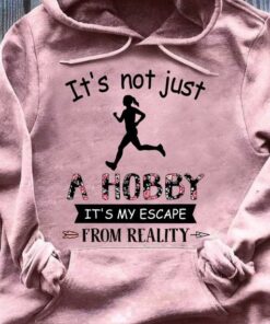 It’s Not Just A Hobby It’s My Escape From Reality Running Runner Shirt