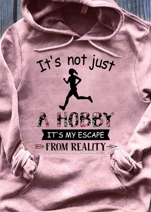 It's Not Just A Hobby It's My Escape From Reality Running Runner Shirt It's Not Just A Hobby It's My Escape From Reality Running Runner Shirt