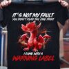 It’s Not My Fault I Came With A Warning Label Red Dragon Shirt