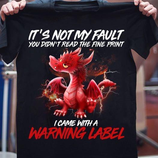 It's Not My Fault I Came With A Warning Label Red Dragon Shirt It's Not My Fault I Came With A Warning Label Red Dragon Shirt