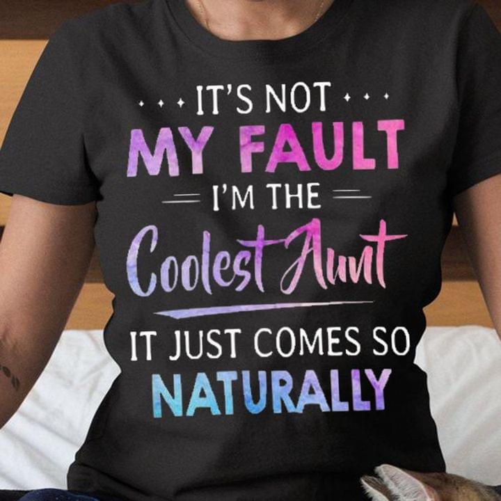 It's Not My Fault I'm The Coolest Aunt It Just Comes So Naturally Quote Glitters Shirt It's Not My Fault I'm The Coolest Aunt It Just Comes So Naturally Quote Glitters Shirt