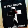 Its Not Religion Its A Relationship Christian Jesus God Shirt