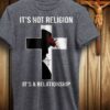 It’s Not Religion It’s A Relationship Shirt