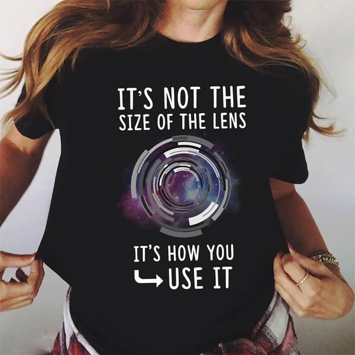 It's Not The Size Of The Lens It's How You Use It Shirt It's Not The Size Of The Lens It's How You Use It Shirt