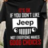It’s Ok If You Don’t Like Jeep Not Everyone Makes Good Choices Cartoon Jeep Car Shirt