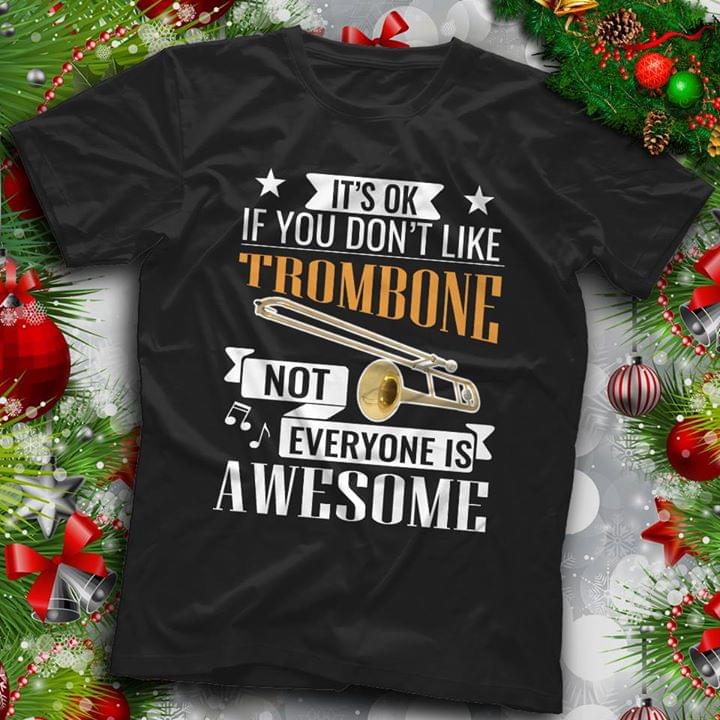 It's Ok If You Don't Like Trombone Not Everyone Is Awesome Shirt It's Ok If You Don't Like Trombone Not Everyone Is Awesome Shirt