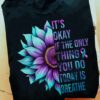 It’s Okay If The Only Thing You Do Today Is Breathe Shirt