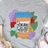 It’s Okay If You Need Medication To Feel Okay Take-away Cup Flowers Shirt