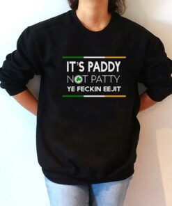 It’s Paddy Not Patty Ye Feckin Eejit Shirt