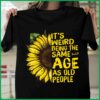 It’s Weird Being The Same Age As Old People Peace Sunflower Shirt