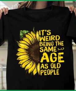 It’s Weird Being The Same Age As Old People Peace Sunflower Shirt