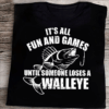 It’s all fun and games until someone loses a Walleye, Outdoor Fishing T-Shirt