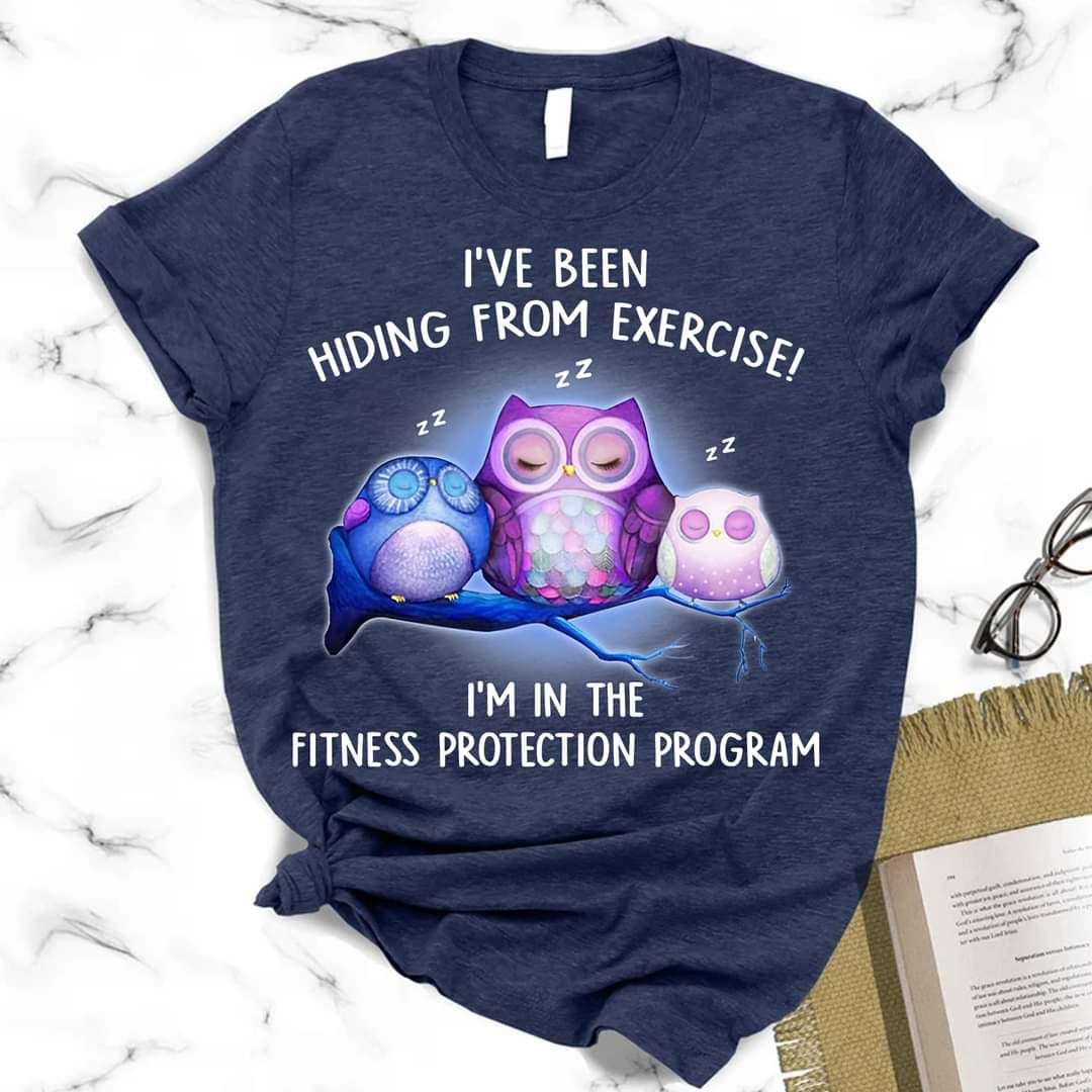I've Been Hiding From Exercise, Sleeping Owls Shirt I've Been Hiding From Exercise, Sleeping Owls Shirt