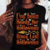 I’ve Been Ready For Halloween Since Last Halloween Ghost Witch Hat Shirt