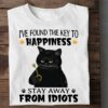 I’ve Found The Key To Happiness Stay Away From Idiots Black Cat Shirt