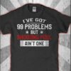I’ve Got 99 Problems But Shooting Pool Ain’t One Shirt