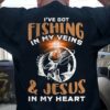 I’ve Got Fishing In My Veins &amp Jesus In My Heart Fish The Holy Cross Shirt