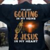 I’ve Got Golfing In My Veins &amp Jesus In My Heart Golf The Holy Cross Shirt