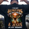 I’ve Got Hunting In My Veins &amp Jesus In My Heart Deer The Holy Cross Shirt