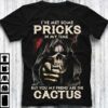 I’ve Met Some Pricks In My Time Cactus Friends Death Skull Shirt