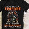 I’ve Put Myself In Timeout Until I Can Play Nice With Others This May Take A While The Grim Reaper Skull Fire Hourglass Shirt