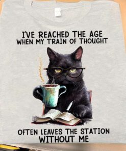 I’ve Reached The Age When My Train Of Thought Often Leaves The Station Without Me, Glasses Black Cat Coffee Book Shirt