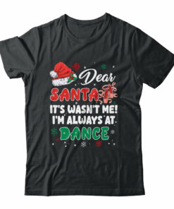 Ballet Christmas Dear Santa It Wasn’t Me I’m Always At Dance