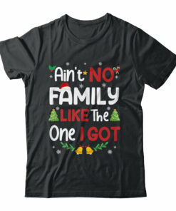 Christmas Ain’t No Family Like The One I Got Matching Family