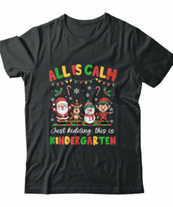 Christmas All Is Calm Just Kidding This Is Kindergarten