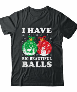 Christmas Men’s Women Funny I Have Big Beautiful Balls Xmas