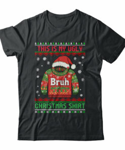 Funny BRUH This Is My Ugly Christmas For Men Women Boy Girls