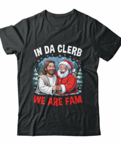 Funny Christian Christmas In Da Clerb We All Fam Santa Jesus